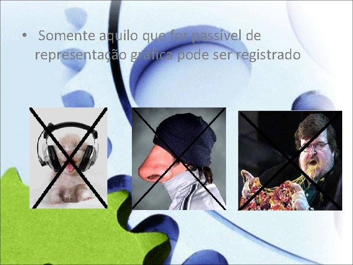 • Somente aquilo que for passível de representação gráfica pode ser registrado 