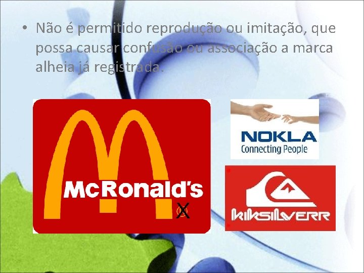  • Não é permitido reprodução ou imitação, que possa causar confusão ou associação