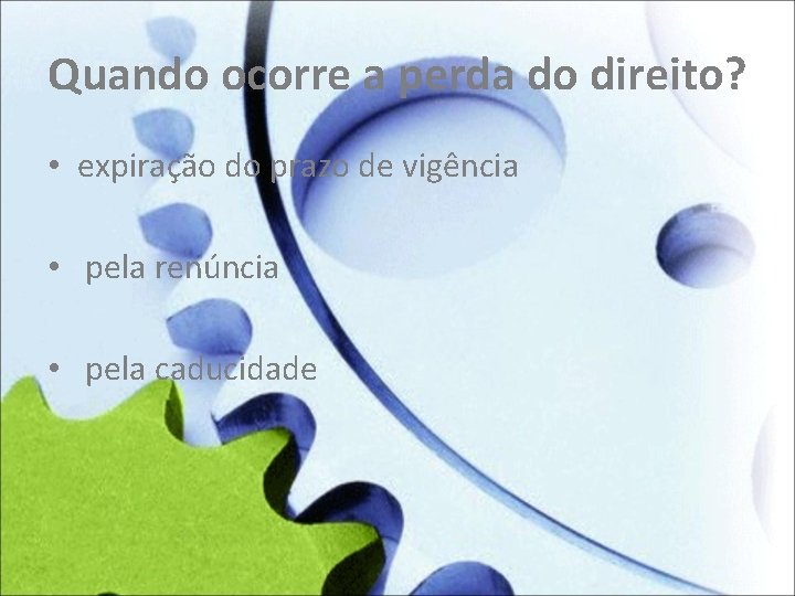 Quando ocorre a perda do direito? • expiração do prazo de vigência • pela