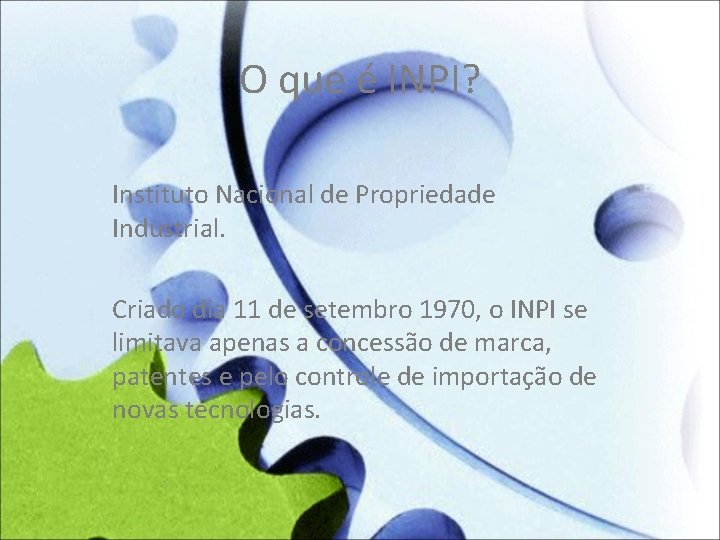 O que é INPI? Instituto Nacional de Propriedade Industrial. Criado dia 11 de setembro