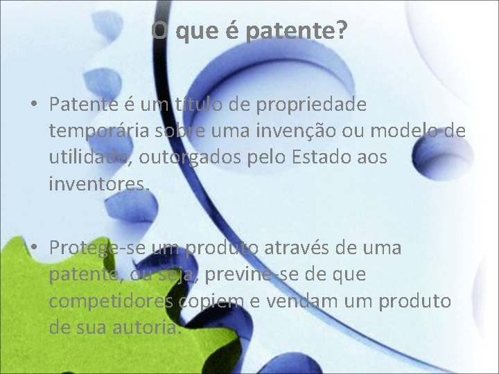 O que é patente? • Patente é um título de propriedade temporária sobre uma