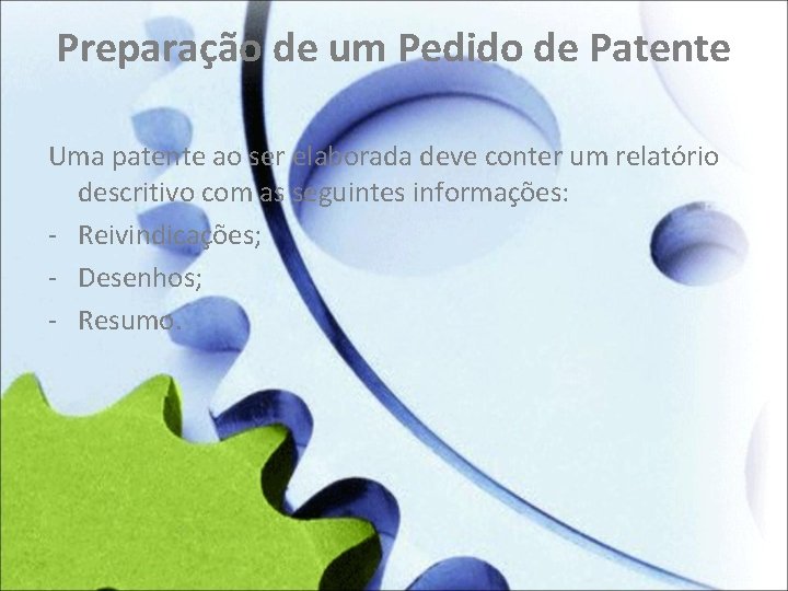 Preparação de um Pedido de Patente Uma patente ao ser elaborada deve conter um