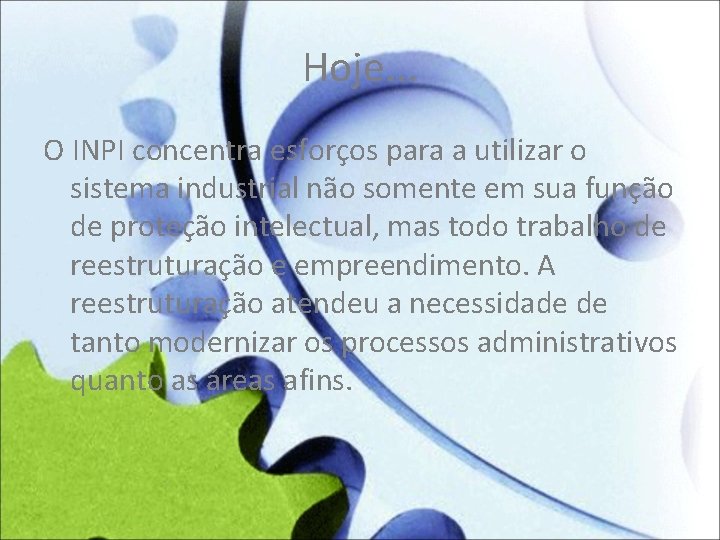 Hoje. . . O INPI concentra esforços para a utilizar o sistema industrial não