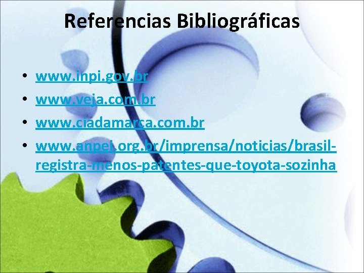 Referencias Bibliográficas • • www. inpi. gov. br www. veja. com. br www. ciadamarca.