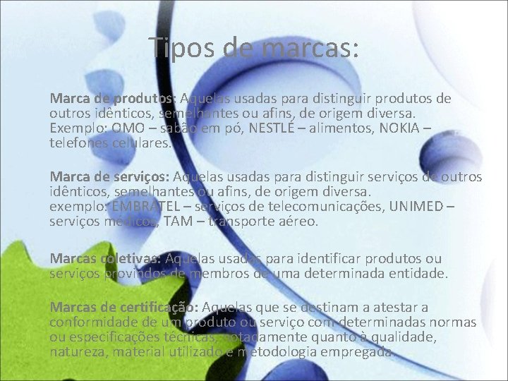Tipos de marcas: Marca de produtos: Aquelas usadas para distinguir produtos de outros idênticos,