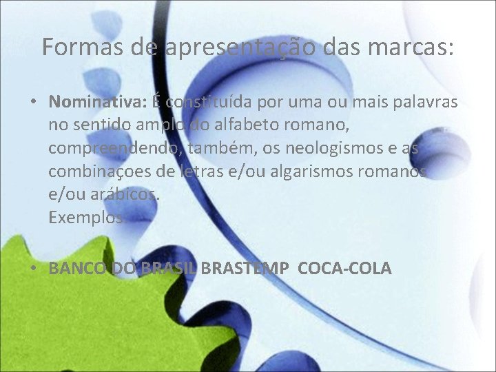Formas de apresentação das marcas: • Nominativa: É constituída por uma ou mais palavras