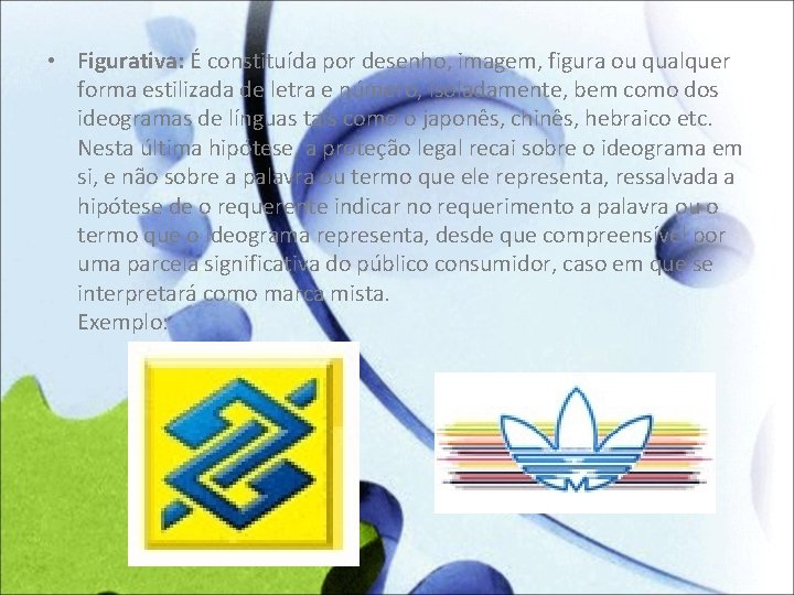  • Figurativa: É constituída por desenho, imagem, figura ou qualquer forma estilizada de