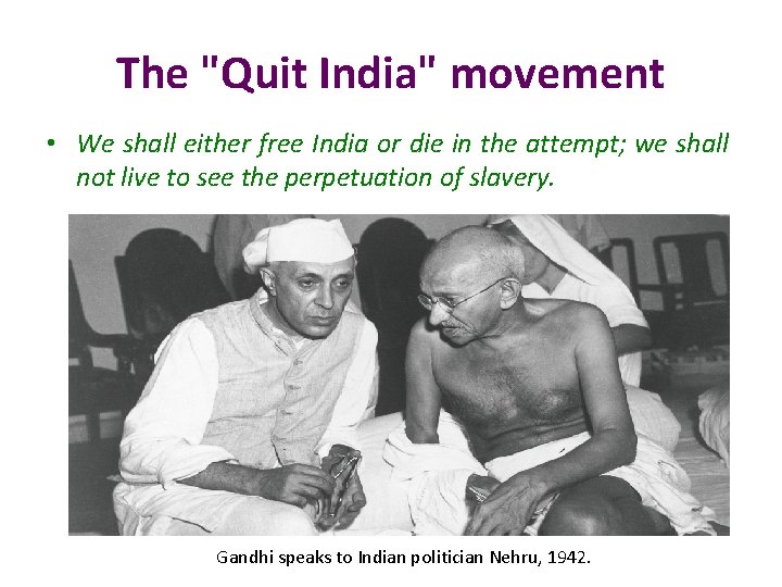 The "Quit India" movement • We shall either free India or die in the