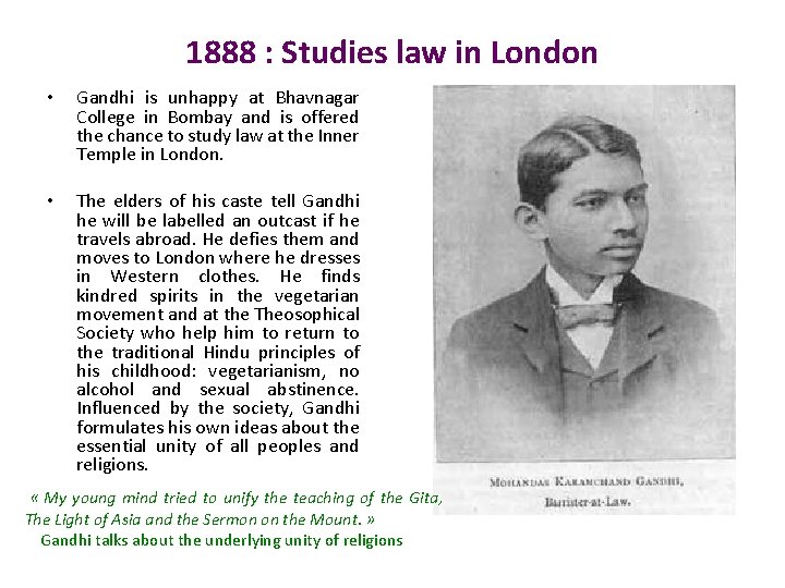 1888 : Studies law in London • Gandhi is unhappy at Bhavnagar College in