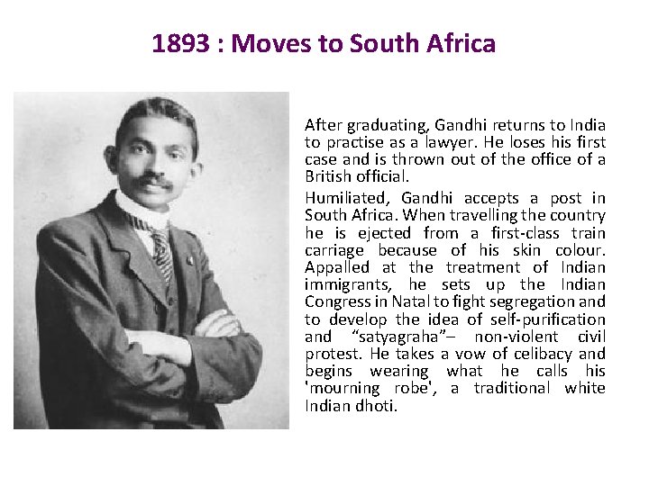 1893 : Moves to South Africa • After graduating, Gandhi returns to India to