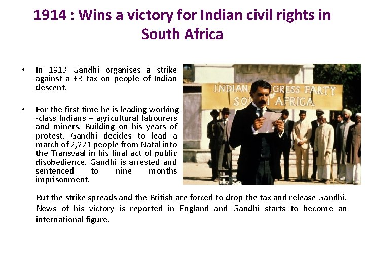 1914 : Wins a victory for Indian civil rights in South Africa • In