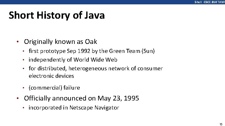 Shell CSCE 314 TAMU Short History of Java • Originally known as Oak •