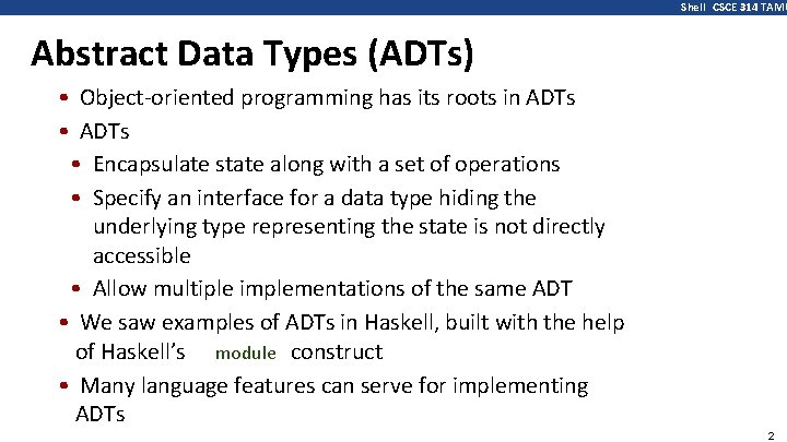 Shell CSCE 314 TAMU Abstract Data Types (ADTs) • Object-oriented programming has its roots