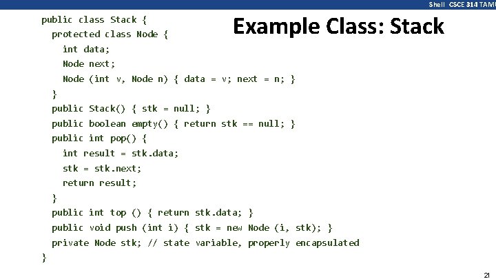 Shell CSCE 314 TAMU public class Stack { protected class Node { Example Class: