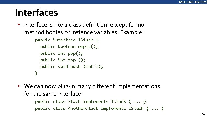 Shell CSCE 314 TAMU Interfaces • Interface is like a class definition, except for