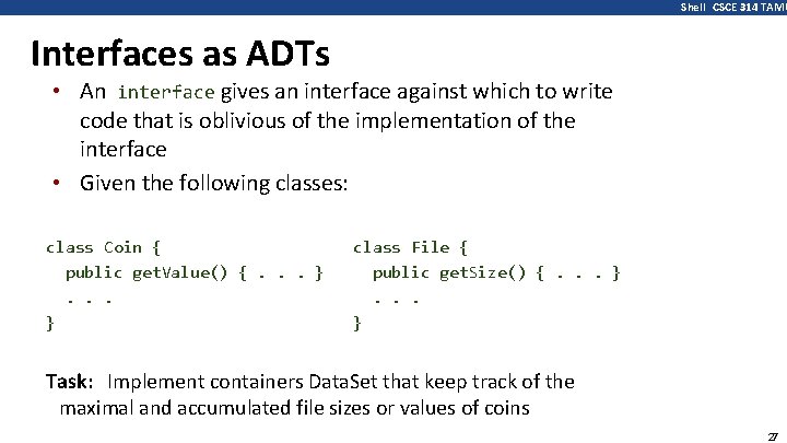 Shell CSCE 314 TAMU Interfaces as ADTs • An interface gives an interface against