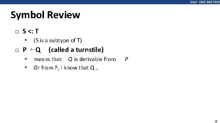 Shell CSCE 314 TAMU Symbol Review � S <: T ▪ (S is a