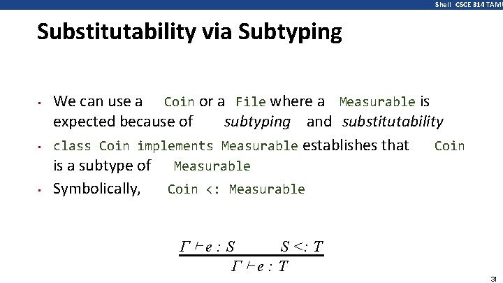 Shell CSCE 314 TAMU Substitutability via Subtyping • • • We can use a