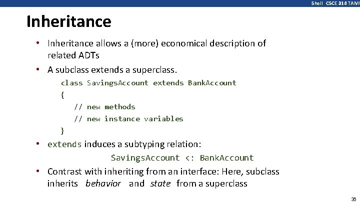 Shell CSCE 314 TAMU Inheritance • Inheritance allows a (more) economical description of related