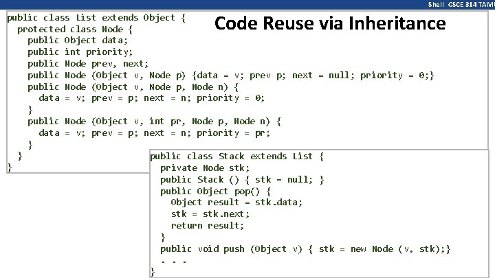 Shell CSCE 314 TAMU Code Reuse via Inheritance public class List extends Object {