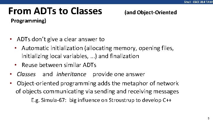 Shell CSCE 314 TAMU From ADTs to Classes (and Object-Oriented Programming) • ADTs don’t