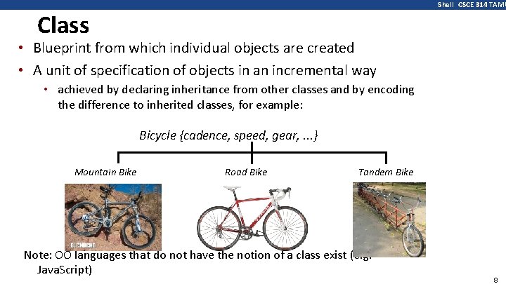 Shell CSCE 314 TAMU Class • Blueprint from which individual objects are created •