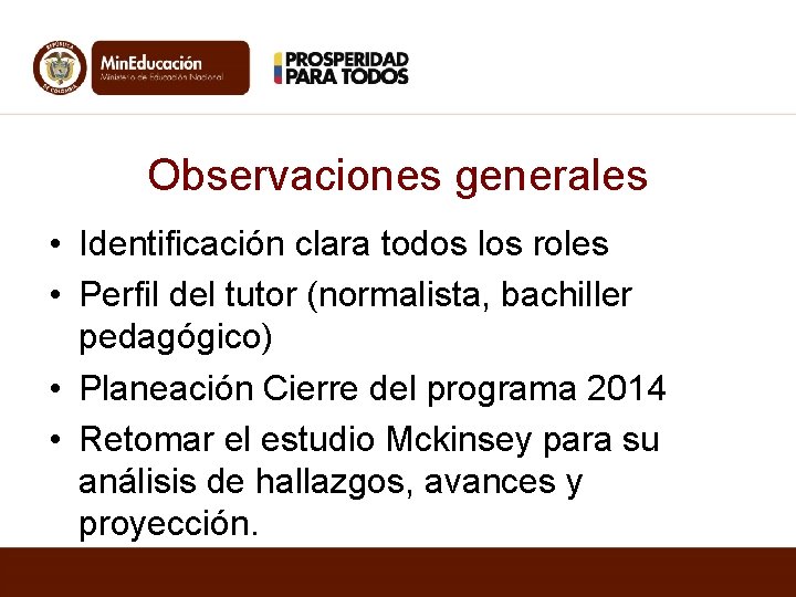 Observaciones generales • Identificación clara todos los roles • Perfil del tutor (normalista, bachiller