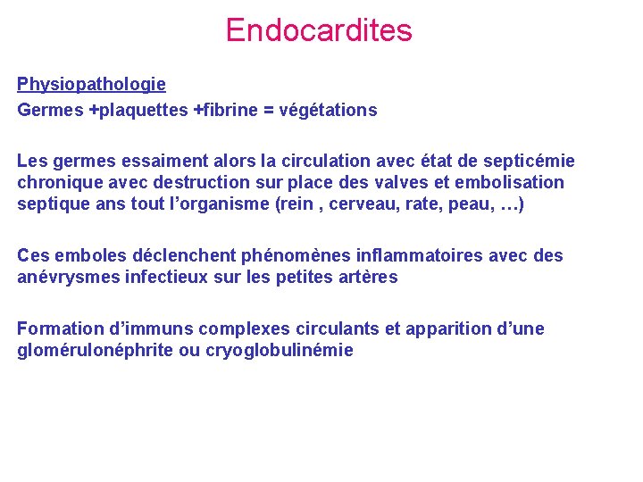 Endocardites Physiopathologie Germes +plaquettes +fibrine = végétations Les germes essaiment alors la circulation avec