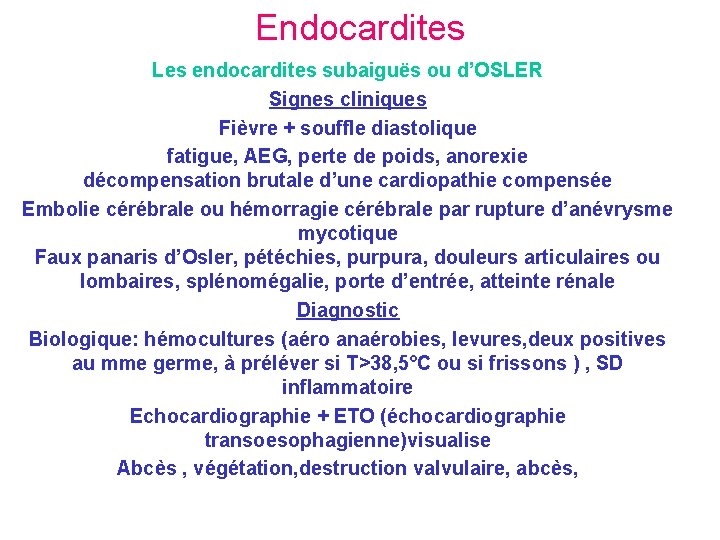 Endocardites Les endocardites subaiguës ou d’OSLER Signes cliniques Fièvre + souffle diastolique fatigue, AEG,