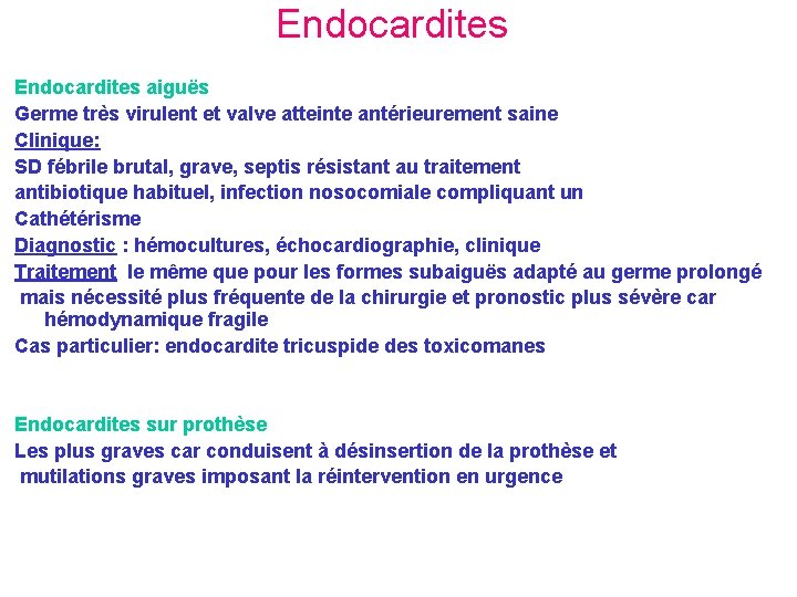 Endocardites aiguës Germe très virulent et valve atteinte antérieurement saine Clinique: SD fébrile brutal,