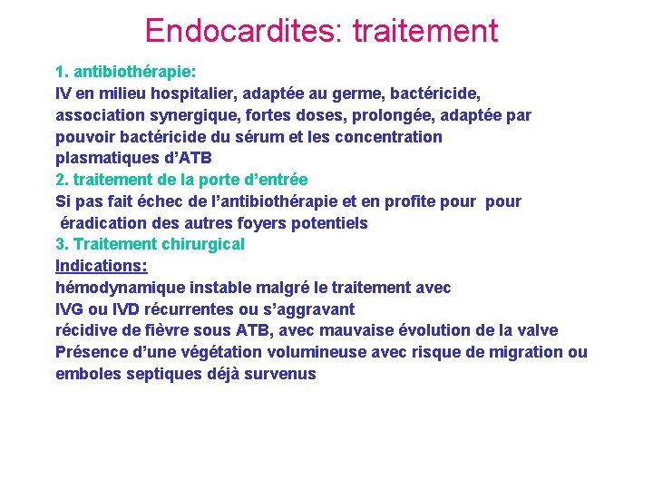 Endocardites: traitement 1. antibiothérapie: IV en milieu hospitalier, adaptée au germe, bactéricide, association synergique,