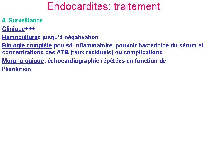 Endocardites: traitement 4. Surveillance Clinique+++ Hémocultures jusqu’à négativation Biologie complète pou sd inflammatoire, pouvoir