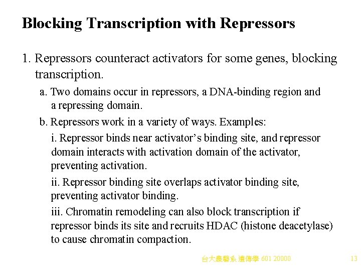 Blocking Transcription with Repressors 1. Repressors counteract activators for some genes, blocking transcription. a.