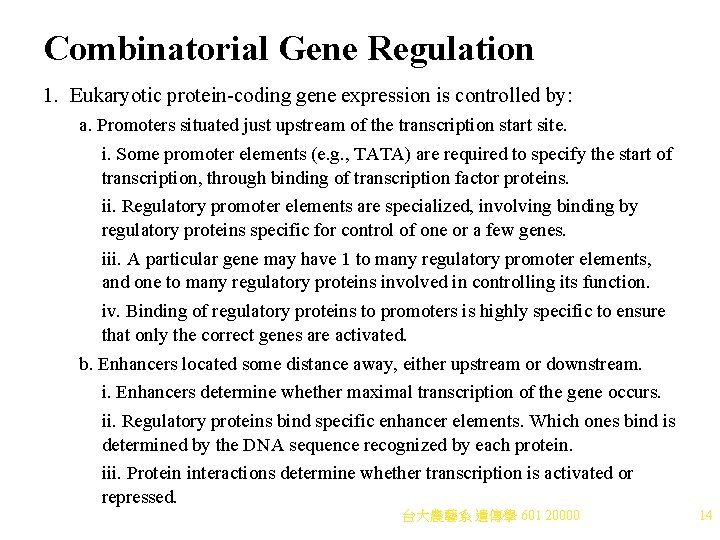 Combinatorial Gene Regulation 1. Eukaryotic protein-coding gene expression is controlled by: a. Promoters situated