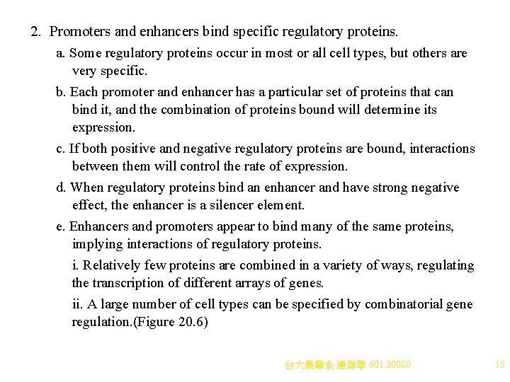2. Promoters and enhancers bind specific regulatory proteins. a. Some regulatory proteins occur in