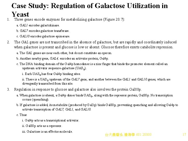 1. Case Study: Regulation of Galactose Utilization in Yeast Three genes encode enzymes for