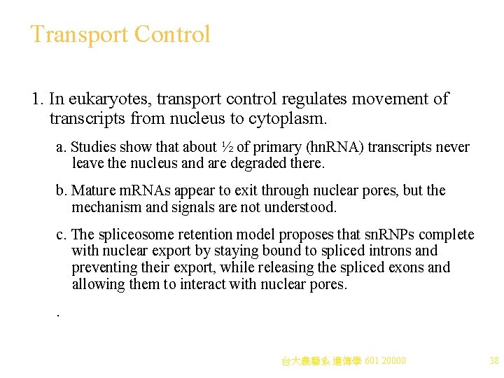 Transport Control 1. In eukaryotes, transport control regulates movement of transcripts from nucleus to
