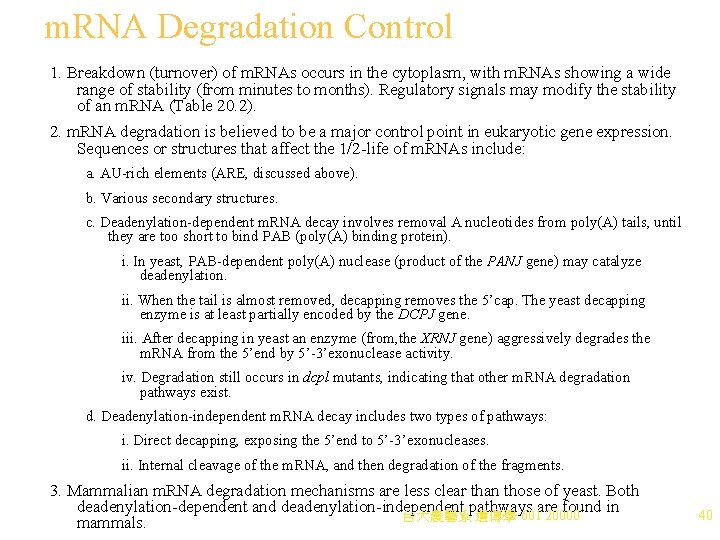 m. RNA Degradation Control 1. Breakdown (turnover) of m. RNAs occurs in the cytoplasm,