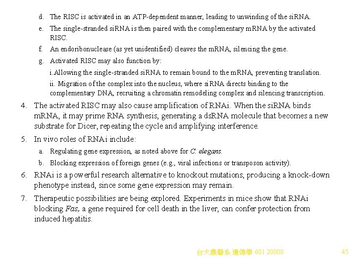 d. The RISC is activated in an ATP-dependent manner, leading to unwinding of the