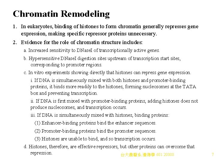 Chromatin Remodeling 1. In eukaryotes, binding of histones to form chromatin generally represses gene