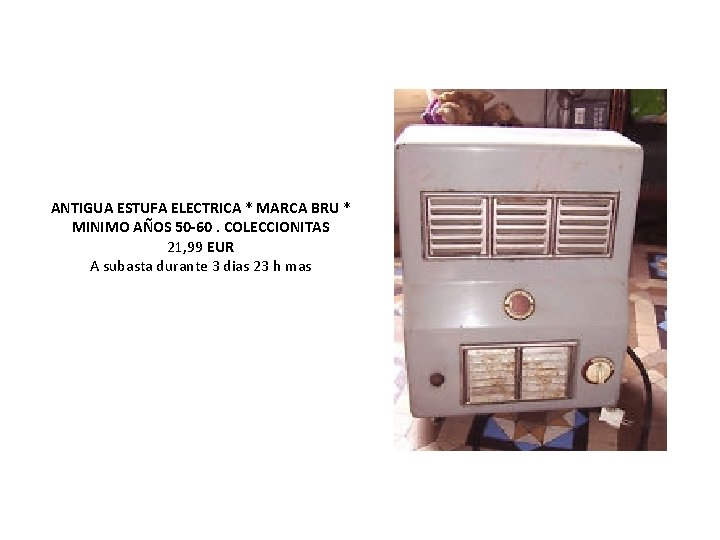 ANTIGUA ESTUFA ELECTRICA * MARCA BRU * MINIMO AÑOS 50 -60. COLECCIONITAS 21, 99