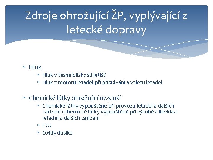 Zdroje ohrožující ŽP, vyplývající z letecké dopravy Hluk v těsné blízkosti letišť Hluk z