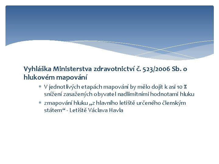 Vyhláška Ministerstva zdravotnictví č. 523/2006 Sb. o hlukovém mapování V jednotlivých etapách mapování by