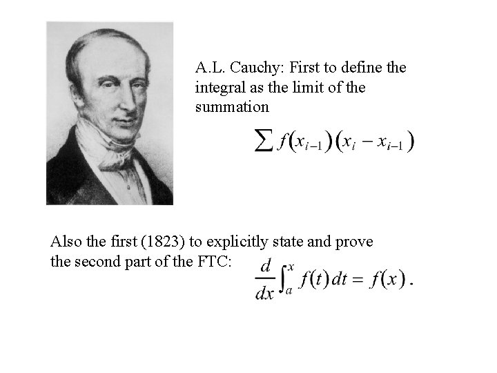 A. L. Cauchy: First to define the integral as the limit of the summation