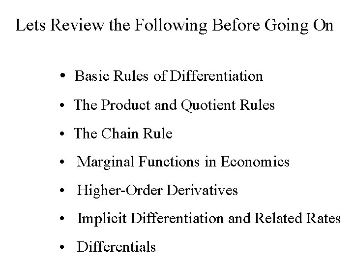 Lets Review the Following Before Going On • Basic Rules of Differentiation • The