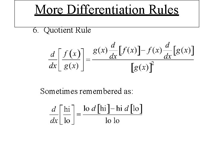 More Differentiation Rules 6. Quotient Rule Sometimes remembered as: 
