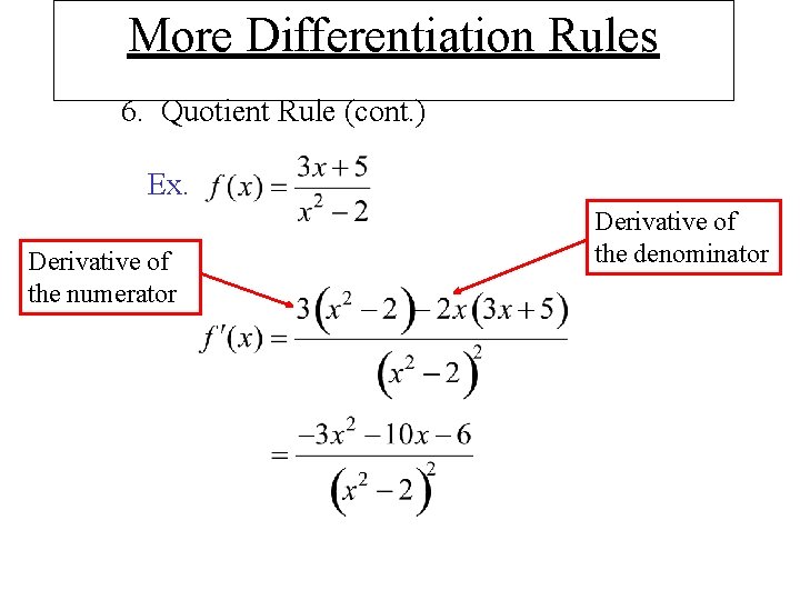 More Differentiation Rules 6. Quotient Rule (cont. ) Ex. Derivative of the numerator Derivative