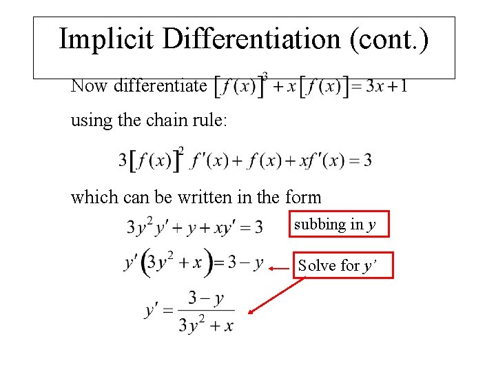 Implicit Differentiation (cont. ) Now differentiate using the chain rule: which can be written