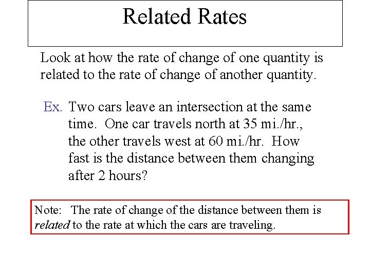 Related Rates Look at how the rate of change of one quantity is related