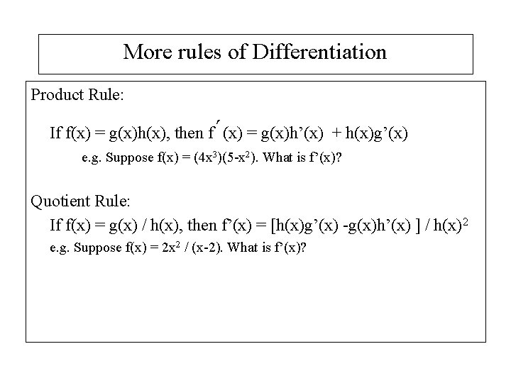 More rules of Differentiation Product Rule: ΄ If f(x) = g(x)h(x), then f (x)